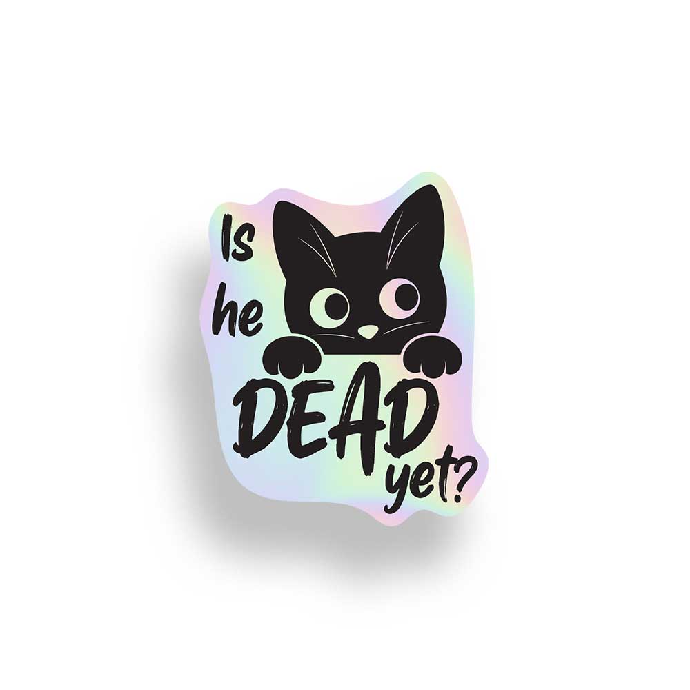 A die-cut sticker featuring a black cartoon cat peeking over the text 'Is he DEAD yet?' on a pastel iridescent background, shown on a white studio background with a soft drop shadow. Anti-Trump sticker