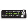 Never be afraid to get in Good Trouble Necessary Trouble sticker