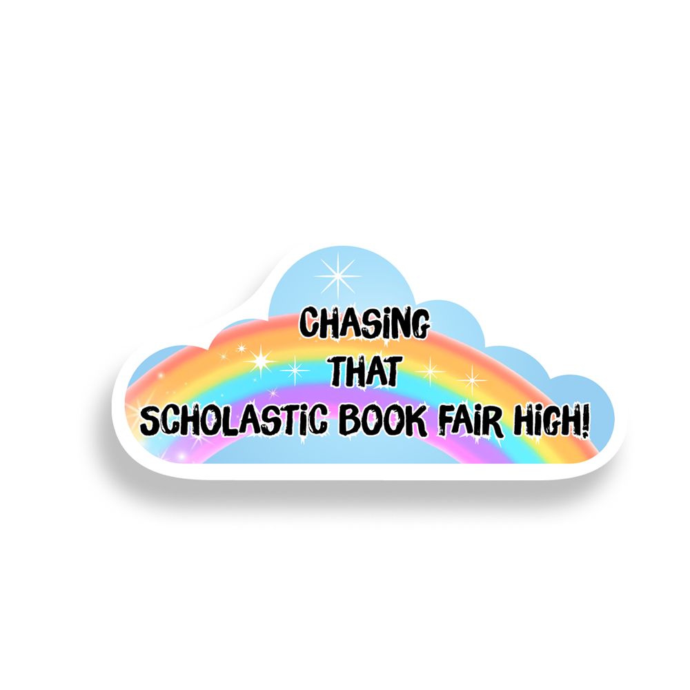 Sticker with rainbow design and text 'Chasing That Scholastic Book Fair High!' on a white background