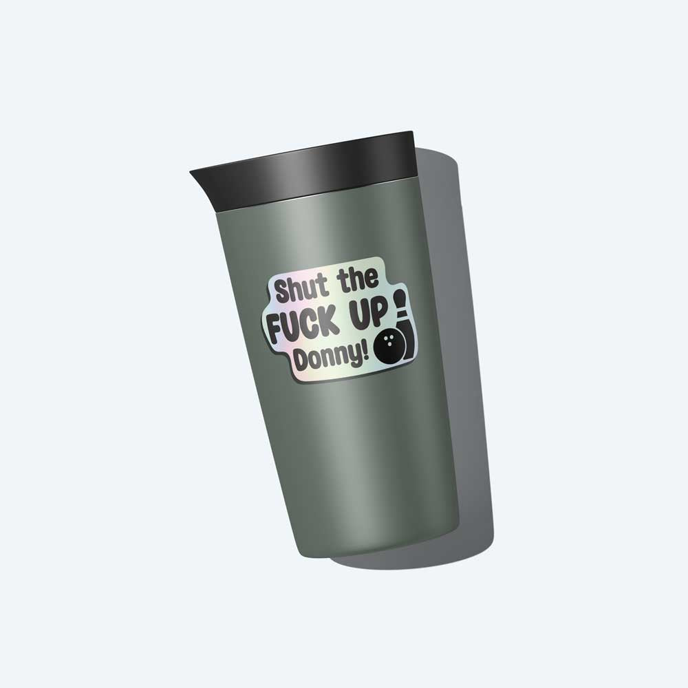 Shut the Fuck up Donny with bottle