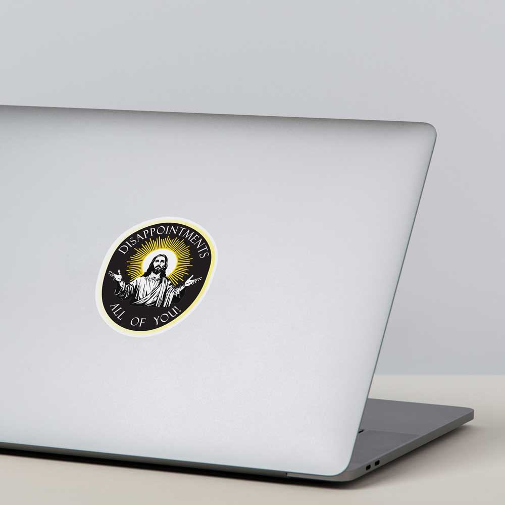 Disappointments, all of you! Jesus Vinyl Sticker