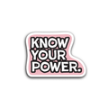 Sticker with 'KNOW YOUR POWER.' text on a white background