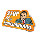 Sticker with a man's face and text 'Stop the MANsplaining' on an orange background