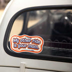 My Other Ride is Your Mom Vinyl Sticker