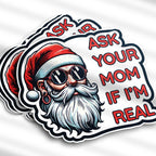 Sticker with a Santa Claus design and text 'Ask your mom if I'm real' on a white background.