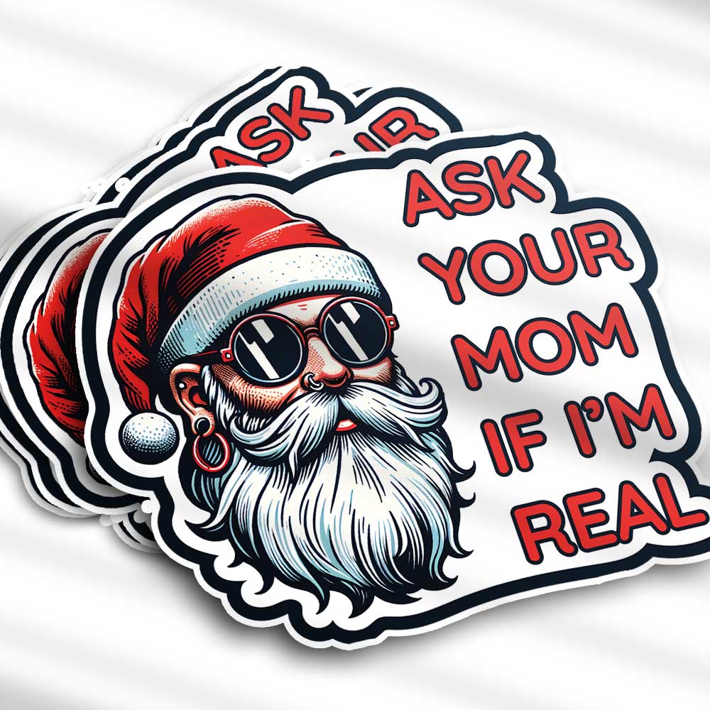 Sticker with a Santa Claus design and text 'Ask your mom if I'm real' on a white background.