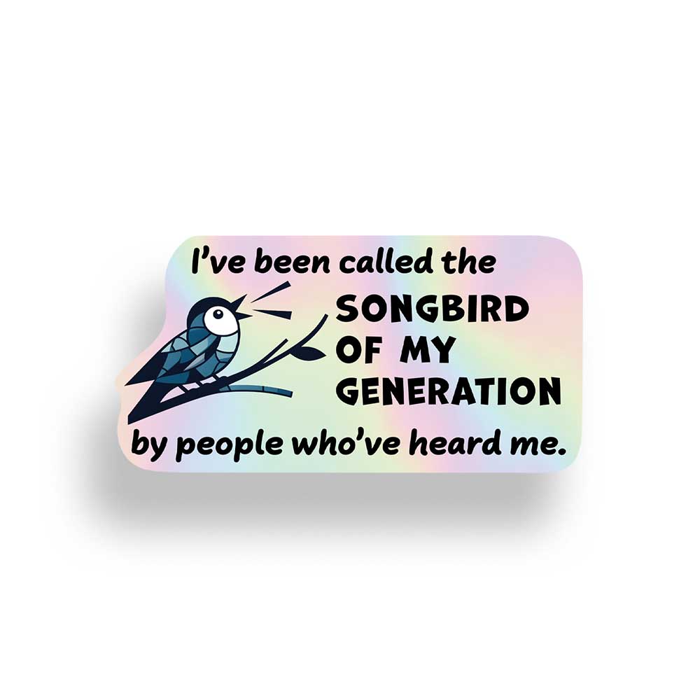 Songbird of my Generation | Funny Holographic Sticker