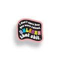 A black sticker with a pink border and colorful text that reads, 'I don't care how you were raised. UNLEARN that shit.