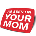 As seen on your mom in a red box vinyl sticker